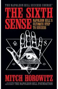 The Sixth Sense: Napoleon Hill's Ultimate Step to Success