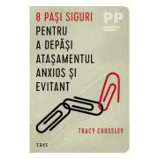 8 pasi siguri pentru a depasi atasamentul anxios si evitant