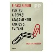 8 pasi siguri pentru a depasi atasamentul anxios si evitant