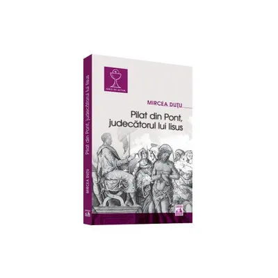 Pilat din Pont - Judecătorul lui Iisus - Paperback brosat - Mircea Duţu