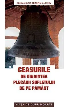 Ceasurile de dinaintea plecarii sufletului de pe pamant