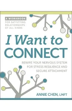 I Want to Connect: Rewire Your Nervous System for Stress Resilience and Secure Attachment