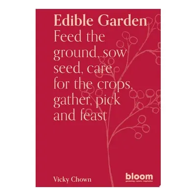 Edible Garden: Bloom Gardener's Guide: Feed The Gr(...)