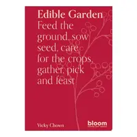Edible Garden: Bloom Gardener's Guide: Feed The Gr(...)