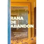 Rana de abandon. Vindeca-ti angoasa de abandon si inceteaza sa mai fii o victima