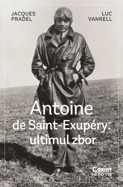 Antoine de Saint-Exupéry: ultimul zbor - Paperback brosat - Jacques Pradel, Luc Vanrell