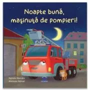 Noapte buna, masinuta de pompieri!