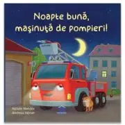 Noapte buna, masinuta de pompieri!