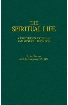 The Spiritual Life: A Treatise on Ascetical and Mystical Theology