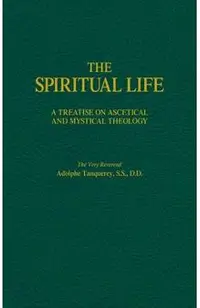 The Spiritual Life: A Treatise on Ascetical and Mystical Theology