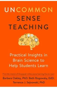 Uncommon Sense Teaching: Practical Insights in Brain Science to Help Students Learn
