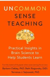 Uncommon Sense Teaching: Practical Insights in Brain Science to Help Students Learn