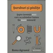 Suruburi si piulite. Sapte inventii mici care au schimbat lumea (in mare masura)