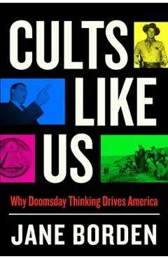 Cults Like Us: Why Doomsday Thinking Drives America