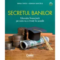 Secretul banilor, Educatia financiara pe care nu o inveti la scoala, Irina Chitu, Denisa Dascalu