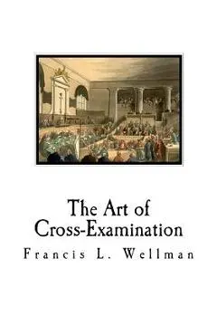 The Art of Cross-Examination: Cross-Examination Handbook