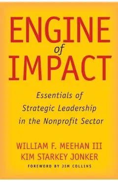 Engine of Impact: Essentials of Strategic Leadership in the Nonprofit Sector