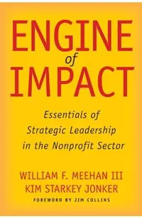 Engine of Impact: Essentials of Strategic Leadership in the Nonprofit Sector
