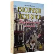 Bucurestii vechi si noi. Biografia unui oras cosmopolit