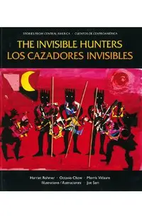 Los Cazadores Invisibles: Una Leyenda de Los Indios Miskitos de Nicaragua = The Invisible Hunters