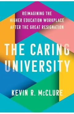 The Caring University: Reimagining the Higher Education Workplace After the Great Resignation