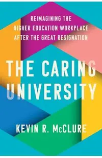 The Caring University: Reimagining the Higher Education Workplace After the Great Resignation