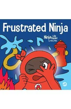 Frustrated Ninja: A Social, Emotional Children's Book About Managing Hot Emotions