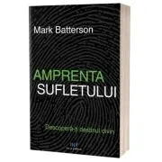 Amprenta sufletului. Descopera-ti destinul divin
