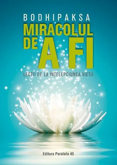 Miracolul de a fi. Lecții de la înțelepciunea vieții - Paperback brosat - Bodhipaksa