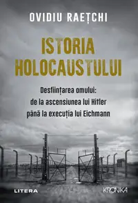 Istoria Holocaustului. Desfiintarea omului: de la ascensiunea lui Hitler pana la executia lui Eichmann