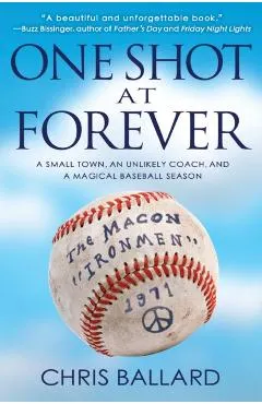One Shot at Forever: A Small Town, an Unlikely Coach, and a Magical Baseball Season