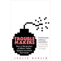 Troublemakers: Silicon Valley's Coming of Age