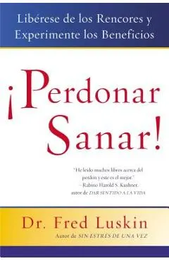 Perdonar Es Sanar!: Liberese de Los Rencores Y Experimente Los Beneficios