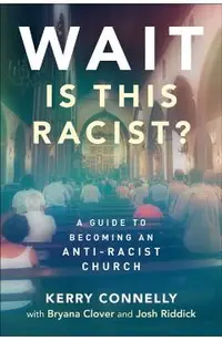 Wait--Is This Racist?: A Guide to Becoming an Anti-Racist Church