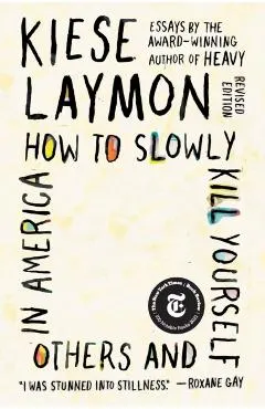 How to Slowly Kill Yourself and Others in America: Essays