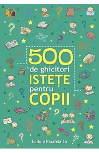 500 de ghicitori istete pentru copii Ed.2