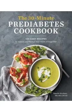 The 30-Minute Prediabetes Cookbook: 100 Easy Recipes to Improve and Manage Your Health Through Diet