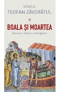 Boala si moartea. Lamuriri, sfaturi, mangaieri