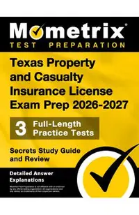 Texas Property and Casualty Insurance License Exam Prep 2025-2026 - 3 Full-Length Practice Tests, Secrets Study Guide and Review: [Detailed Answer Exp