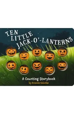 Ten Little Jack-O'-Lanterns: A Counting Storybook