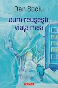 cum reușești, viața mea - Paperback brosat - Dan Sociu