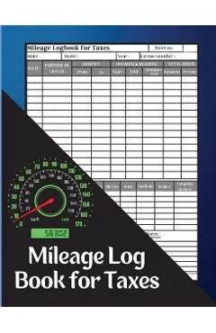 Mileage Log Book for Taxes: Record Daily Vehicle Readings And Expenses, Auto Mileage Tracker To Record And Track Your Daily Mileage Mileage Odomet