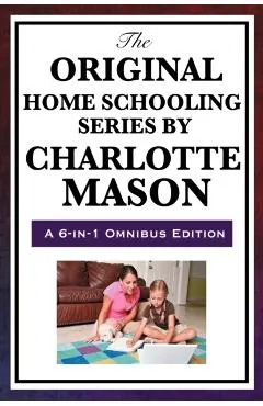 The Original Home Schooling Series by Charlotte Mason