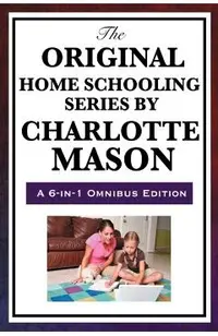 The Original Home Schooling Series by Charlotte Mason