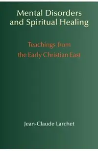 Mental Disorders & Spiritual Healing: Teachings from the Early Christian East