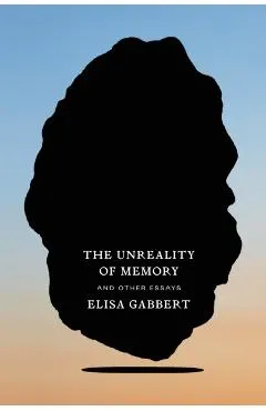 The Unreality of Memory: And Other Essays
