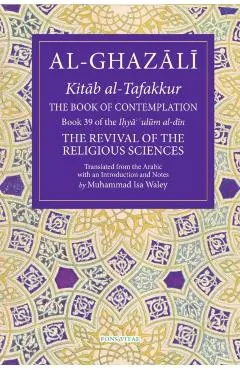 The Book of Contemplation, 39: Book 39 of the Ihya' 'Ulum Al-Din