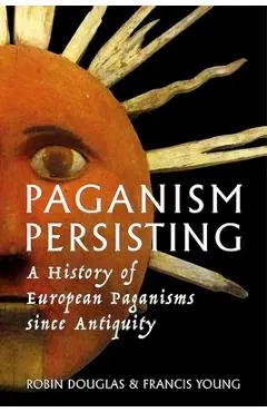 Paganism Persisting: A History of European Paganisms since Antiquity