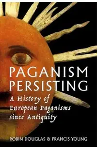 Paganism Persisting: A History of European Paganisms since Antiquity