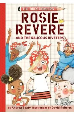 Rosie Revere and the Raucous Riveters: The Questioneers Book